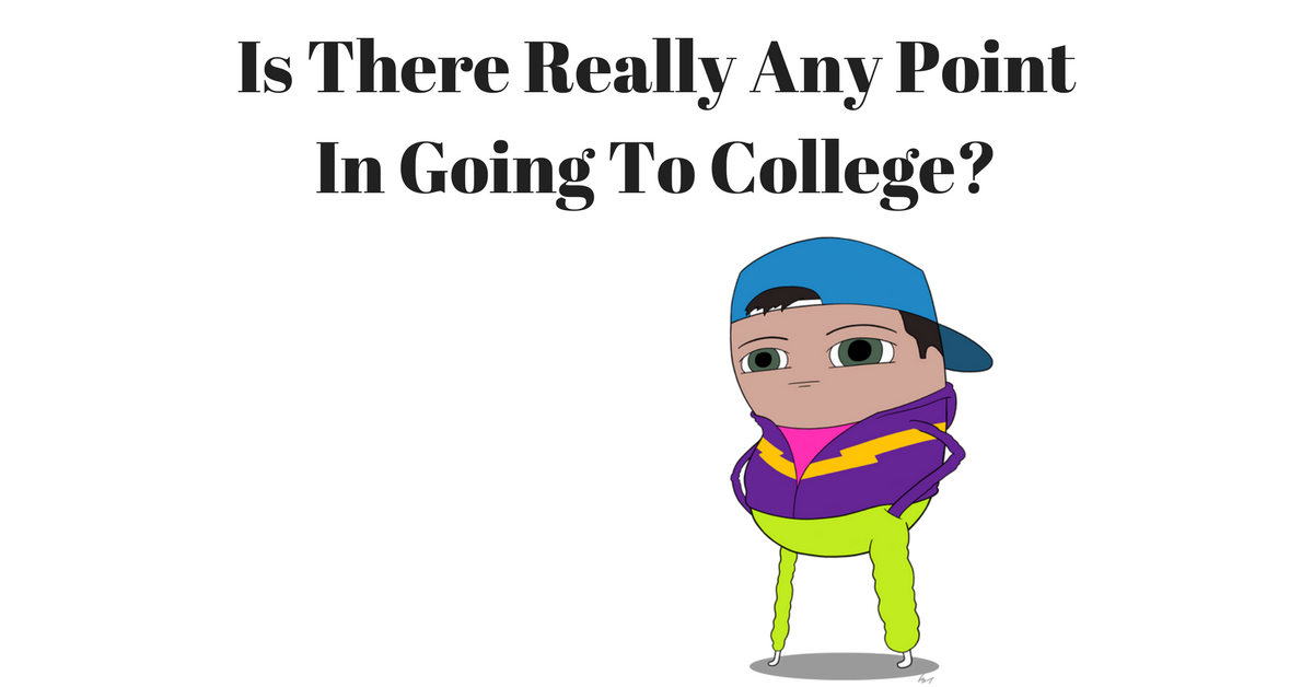 is there really any point in going to college?