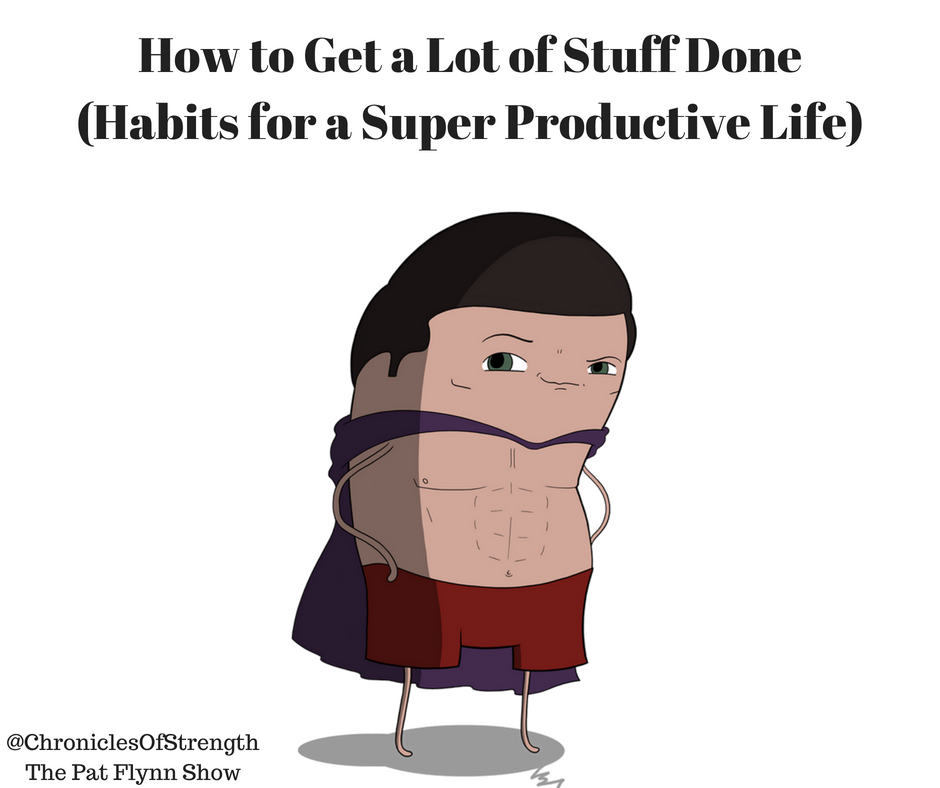 how to get a lot of stuff done - habits for a super productive life