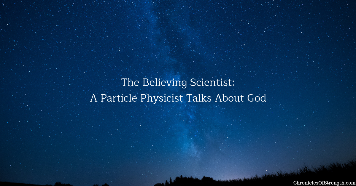 the believing scientist: a particle physicist talks about God