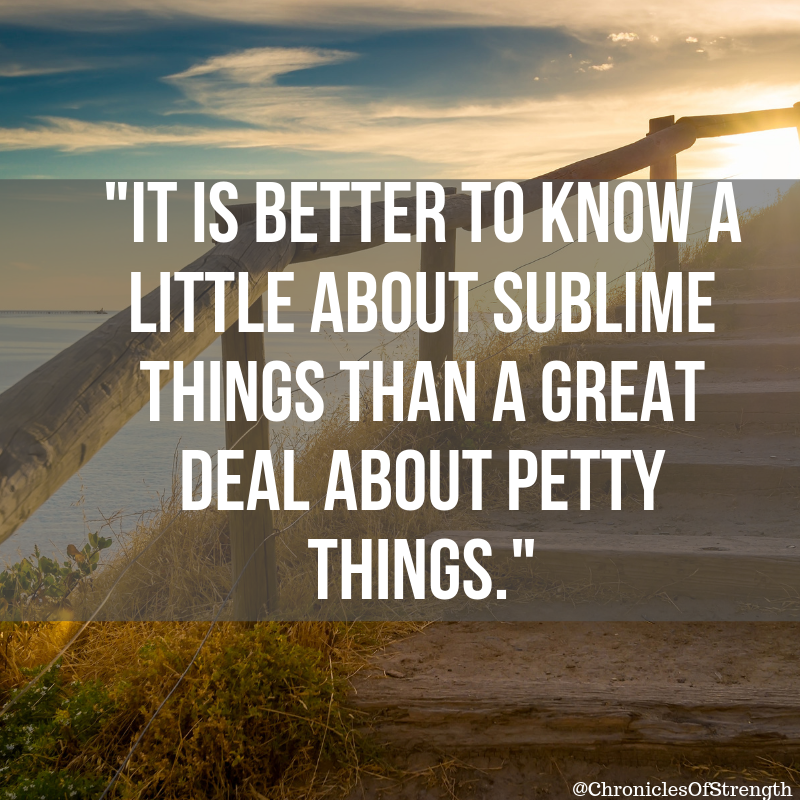 it is better to know a little about sublime things than a great deal about petty things