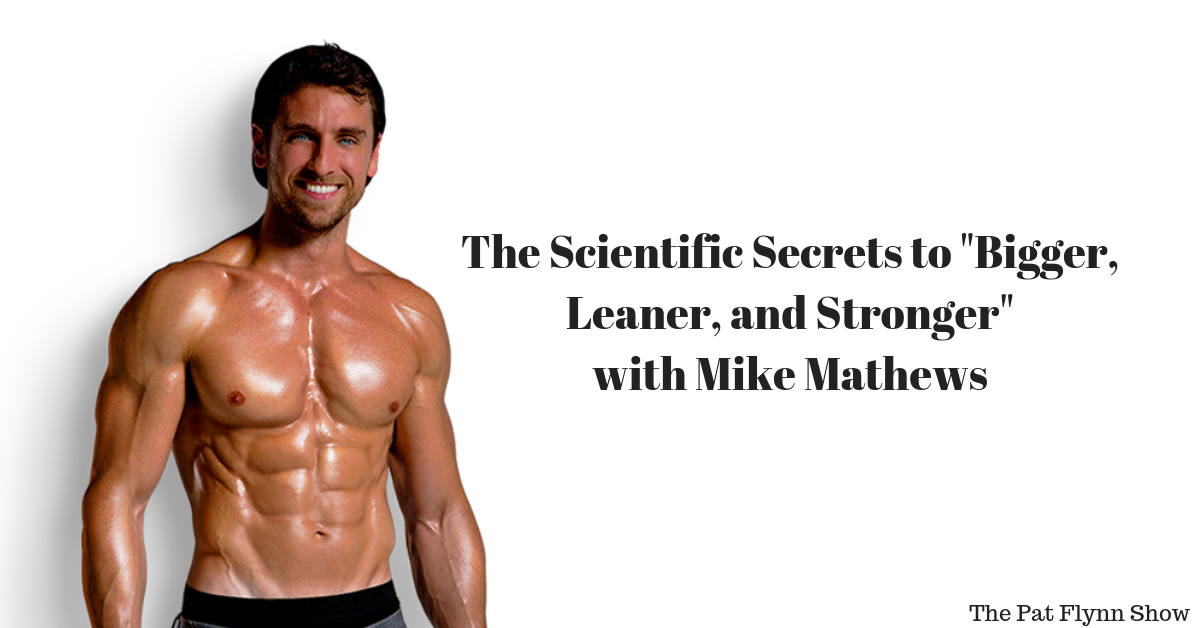 the scientific secrets to bigger, leaner, and stronger with mike mathews