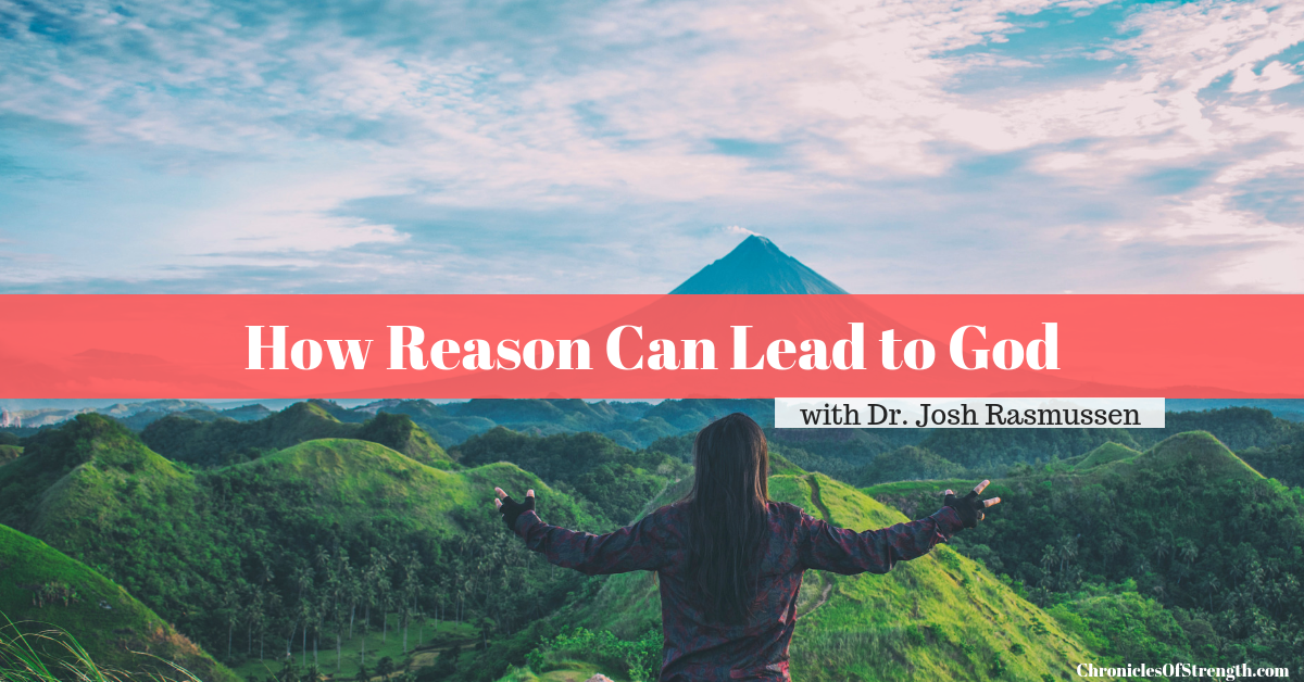 how reason can lead to God with Dr Josh Rasmussen
