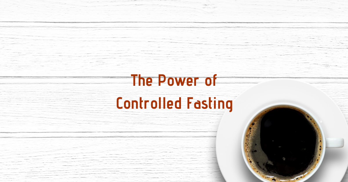 the power of controlled fasting
